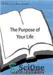 دانلود کتاب The Purpose of Your Life: Finding Your Place In The World Using Synchronicity, Intuition, And Uncommon Sense –...