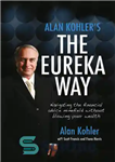 دانلود کتاب Alan Kohler’s The Eureka Way: Navigating the Financial Advice Minefield Without Blowing Your Wealth – راه اورکا آلن...