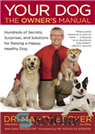 دانلود کتاب Your Dog: The Owner’s Manual: Hundreds of Secrets, Surprises, and Solutions for Raising a Happy, Healthy Dog –...