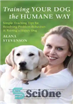 دانلود کتاب Training Your Dog the Humane Way: Simple Teaching Tips for Resolving Problem Behaviors and Raising a Happy Dog...