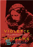 دانلود کتاب Violette Nozi¿re: A Story of Murder in 1930s Paris – ویولت نوزی: داستانی از قتل در پاریس دهه...