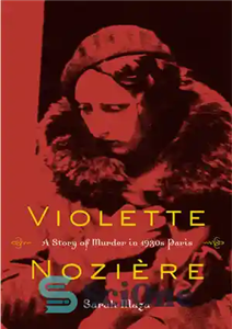 دانلود کتاب Violette Nozi¿re: A Story of Murder in 1930s Paris – ویولت نوزی: داستانی از قتل در پاریس دهه...