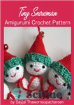 دانلود کتاب Tiny Snowman Amigurumi Crochet Pattern – الگوی قلاب بافی آمیگورومی آدم برفی کوچک