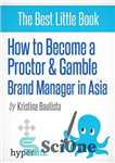 دانلود کتاب How to Become a Proctor & Gamble Brand Manager in Asia – چگونه در آسیا مدیر برند Proctor...