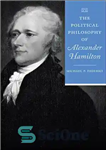 دانلود کتاب The Political Philosophy of Alexander Hamilton – فلسفه سیاسی الکساندر همیلتون