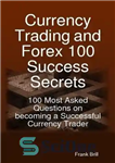 دانلود کتاب Currency Trading and Forex 100 Success Secrets – 100 Most Asked Questions on Becoming a Successful Currency Trader...