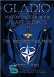 دانلود کتاب Gladio: NATO’s Dagger at the Heart of Europe: The Pentagon-Nazi-Mafia Terror Axis – گلادیو: خنجر ناتو در قلب...