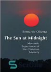 دانلود کتاب The Sun at Midnight: Monastic Experience of the Christian Mystery – خورشید در نیمه شب: تجربه رهبانی راز...