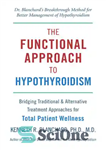 دانلود کتاب Functional Approach to Hypothyroidism: Bridging Traditional and Alternative Treatment Approaches for Total Patient Wellness – رویکرد عملکردی به...