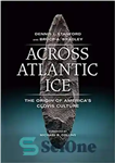 دانلود کتاب Across Atlantic Ice: The Origin of America’s Clovis Culture – در سراسر یخ اقیانوس اطلس: خاستگاه فرهنگ کلوویس...