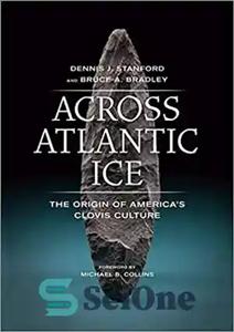 دانلود کتاب Across Atlantic Ice: The Origin of America’s Clovis Culture – در سراسر یخ اقیانوس اطلس: خاستگاه فرهنگ کلوویس...