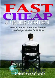 دانلود کتاب Fast, Cheap & Under Control: Lessons Learned from the Greatest Low-Budget Movies of All Time – سریع، ارزان...