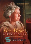 دانلود کتاب Her Majesty: 60 Regal Years: Diamond Jubilee Edition – اعلیحضرت: 60 سال سلطنتی: نسخه جوبیلی الماس