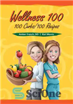 دانلود کتاب Wellness 100: 100 Carbs/100 Recipes – سلامتی 100: 100 کربوهیدرات / 100 دستور غذا