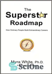 دانلود کتاب The Superstar Roadmap: How Ordinary People Build Extraordinary Careers – نقشه راه سوپراستار: مردم عادی چگونه مشاغل خارق...