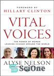 دانلود کتاب Vital Voices: The Power of Women Leading Change Around the World – صدای حیاتی: قدرت زنانی که تغییر...