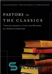 دانلود کتاب Pastors in the Classics: Timeless Lessons on Life and Ministry from World Literature – کشیش در کلاسیک: درس...