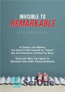 دانلود کتاب Invisible to Remarkable: In Today’s Job Market, You Need To Sell Yourself as ‘Talent’, Not Just Someone Looking...