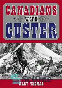 دانلود کتاب Canadians with Custer – کانادایی ها با کاستر