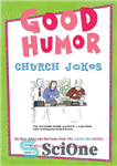 دانلود کتاب Good Humor: Church Jokes: The Best Church and Church People Jokes and Cartoons from The Joyful Noiseletter –...