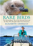 دانلود کتاب Rare Birds: The Extraordinary Tale of the Bermuda Petrel and the Man Who Brought It Back from Extinction...