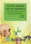 دانلود کتاب Little Monk and the Mantis: A Bug, A Boy, and the Birth of a Kung Fu Legend –...