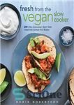 دانلود کتاب Fresh from the Vegetarian Slow Cooker: 200 Ultra-Convenient, Super-Tasty, Completely Animal-Free Recipes – تازه از آهسته پز گیاهی:...