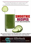 دانلود کتاب Smoothie Recipes for Beginners–Delicious Smoothie Recipes for Losing Weight Feeling Great and Improving Your Health – دستور العمل...