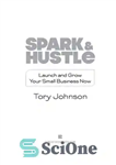 دانلود کتاب Spark & Hustle: Launch and Grow Your Small Business Now – Spark & Hustle: اکنون کسب و کار...