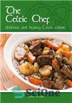 دانلود کتاب The Celtic Chef: Delicious, Hearty Celtic Cuisine – سرآشپز سلتیک: غذاهای سلتیک خوشمزه و دلچسب