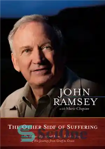 دانلود کتاب The Other Side of Suffering: The Father of JonBenet Ramsey Tells the Story of His Journey from Grief...