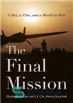 دانلود کتاب The Final Mission: A Boy, a Pilot, and a World at War – ماموریت نهایی: یک پسر، یک...