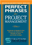 دانلود کتاب Perfect Phrases for Project Management: Hundreds of Ready-to-Use Phrases for Delivering Results on Time and Under Budget –...