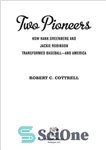 دانلود کتاب Two Pioneers: How Hank Greenberg and Jackie Robinson Transformed Baseball–And America – دو پیشگام: چگونه هنک گرینبرگ و...