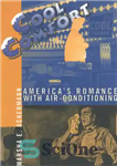 دانلود کتاب Cool Comfort: America’s Romance with Air-Conditioning – Cool Comfort: عاشقانه آمریکا با تهویه مطبوع