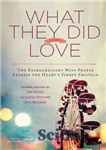 دانلود کتاب What They Did for Love: The Extraordinary Ways Ordinary People Express the Heart’s Finest Emotion – کاری که...