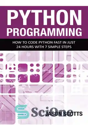 دانلود کتاب Python Programming: How to Code Python Fast In Just 24 Hours With 7 Simple Steps – برنامه نویسی...
