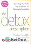 دانلود کتاب The Detox Prescription: Supercharge Your Health, Strip Away Pounds, and Eliminate the Toxins Within – نسخه سم زدایی:...