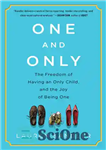 دانلود کتاب One and Only: The Freedom of Having an Only Child, and the Joy of Being One – یگانه...