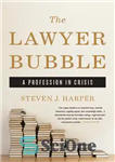 دانلود کتاب The Lawyer Bubble: A Profession in Crisis – حباب وکیل: حرفه ای در بحران