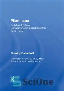 دانلود کتاب Pilgrimage: Timothy Gabashvili’s Travels to Mount Athos, Constantinople and Jerusalem, 1755-1759 – زیارت: سفرهای تیموتی گاباشویلی به کوه...