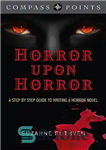 دانلود کتاب Compass Points: Horror Upon Horror; A Step by Step Guide to Writing a Horror Novel – نقاط قطب...