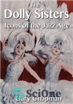 دانلود کتاب The Dolly Sisters: Icons of the Jazz Age – خواهران دالی: نمادهای عصر جاز