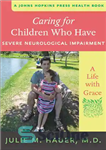 دانلود کتاب Caring for Children Who Have Severe Neurological Impairment: A Life with Grace – مراقبت از کودکانی که اختلالات...