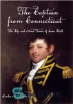 دانلود کتاب The Captain from Connecticut: The Life and Naval Times of Isaac Hull – کاپیتان از کانکتیکات: زندگی و...