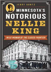 دانلود کتاب Minnesota’s Notorious Nellie King: Wild Woman of the Closed Frontier – نلی کینگ بدنام مینه سوتا: زن وحشی...