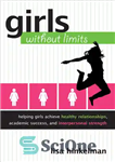 دانلود کتاب Girls Without Limits: Helping Girls Achieve Healthy Relationships, Academic Success, and Interpersonal Strength – دختران بدون محدودیت: کمک...