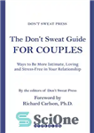دانلود کتاب The Don’t Sweat Guide for Couples: Ways to Be More Intimate, Loving and Stress-Free in Your Relationship –...