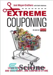 دانلود کتاب Extreme Couponing: How to Be a Savvy Shopper and Save Money… One Coupon at a Time – کوپن...