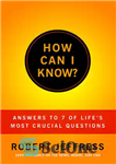 دانلود کتاب How Can I Know : Answering & of Life’s Mor Crucial Questions – چگونه می توانم بدانم؟: پاسخ و...